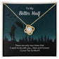To My Better half - there are only two times that i want Love Knot Necklace